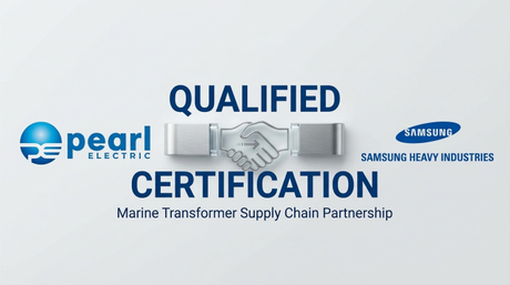 Pearl Electric Secures Marine Transformer Partner with South Korea’s Samsung Heavy Industries.jpg